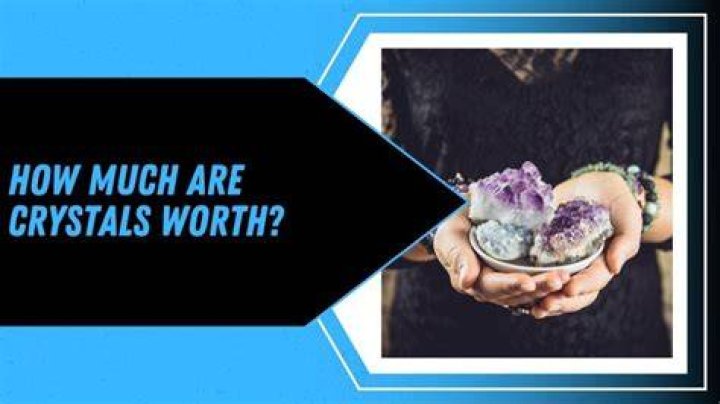 Are crystals worth much?