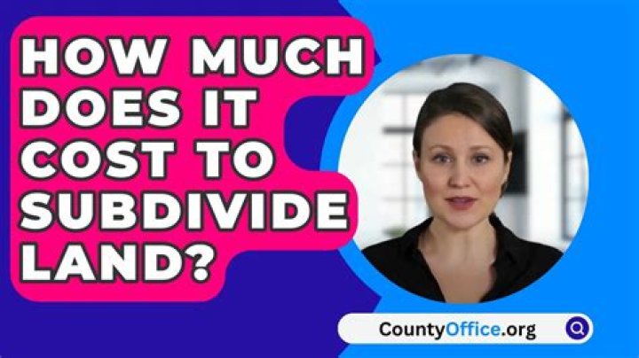 How Much Does it Cost to Subdivide Land?