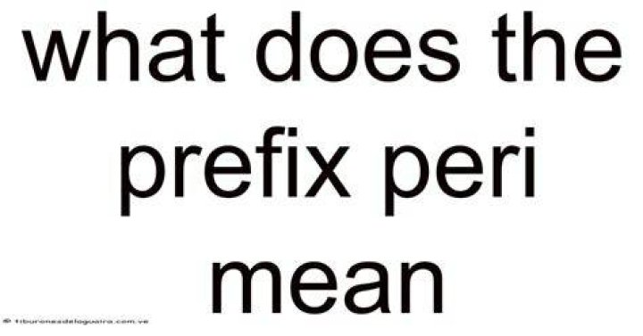 What Does Peri Mean As A Prefix?